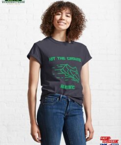 Hit The Ground Running Green Classic T-Shirt Unisex Sweatshirt 3 Hit The Ground Running Green Classic T Shirt Unisex Sweatshirt 4