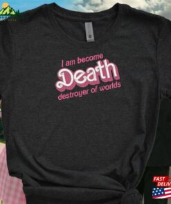 I Am Become Death Destroyer Of Worlds Barbenheimer Embroidered Tee Shirt Unisex Hoodie Classic