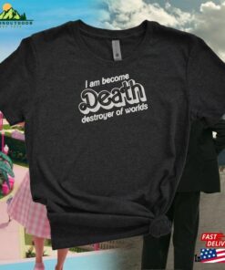 I Am Become Death Destroyer Of Worlds Barbenheimer Embroidered Tee Shirt Unisex Hoodie Classic 3