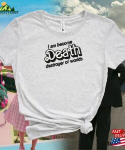 I Am Become Death Destroyer Of Worlds Barbenheimer Embroidered Tee Shirt Unisex Hoodie Classic 4