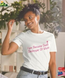 I Am Become Death Destroyer Of Worlds Barbenheimer Shirt Sweatshirt T Shirt 3