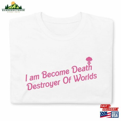 I Am Become Death Destroyer Of Worlds Barbenheimer Shirt Sweatshirt T-Shirt