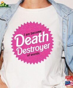I Am Become Death Destroyer Of Worlds Tshirt Barbie X Oppenheimer Unisex T-Shirt