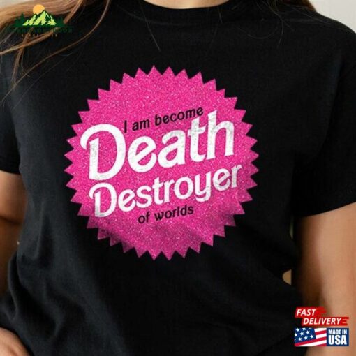 I Am Become Death Destroyer Of Worlds Tshirt Barbie X Oppenheimer Unisex T-Shirt