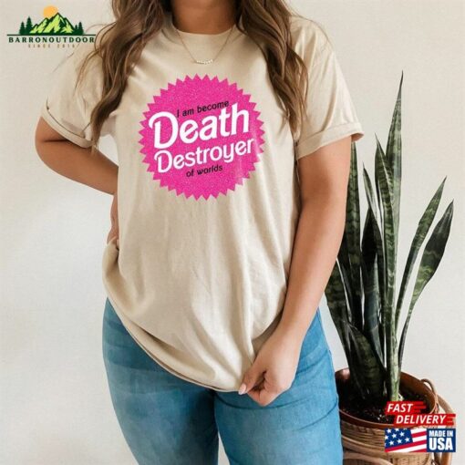 I Am Become Death Destroyer Of Worlds Tshirt Barbie X Oppenheimer Unisex T-Shirt