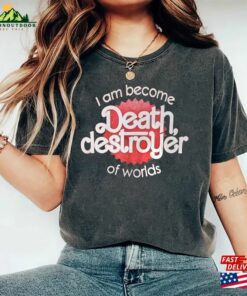 I Am Become Death Destroyer Of Worlds Unisex T-Shirt Christopher Nolan Margot Robbie Sweatshirt Classic