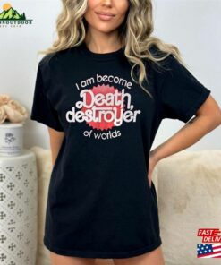 I Am Become Death Destroyer Of Worlds Unisex T-Shirt Christopher Nolan Margot Robbie Sweatshirt Classic