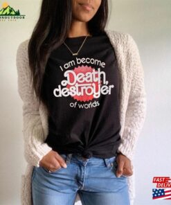 I Am Become Death Destroyer Of Worlds Unisex T Shirt Christopher Nolan Margot Robbie Sweatshirt Classic 4