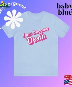 I Am Become Death In Pink Barbie Font Unisex Jersey Short Sleeve Tee Shirt T Shirt Classic 4