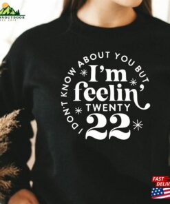 I Am Feeling Twenty 22 Sweatshirt 2023 For Her Hello New Year Unisex I Am Feeling Twenty 22 Sweatshirt 2023 For Her Hello New Year Unisex