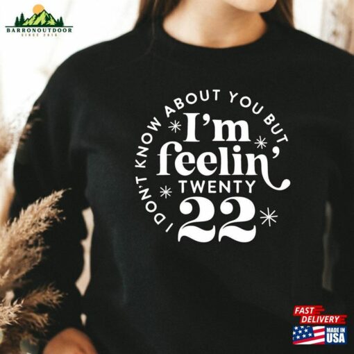 I Am Feeling Twenty 22 Sweatshirt 2023 For Her Hello New Year Unisex