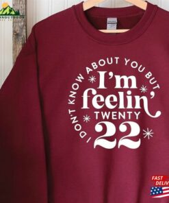 I Am Feeling Twenty 22 Sweatshirt 2023 For Her Hello New Year Unisex 3