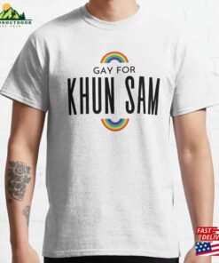 I Am Gay For Khun Sam Classic T-Shirt Unisex I Am Gay For Khun Sam Classic T-Shirt Unisex
