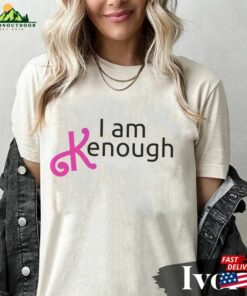 I Am Kenough Comfort Color Shirt Oppenheimer Sweatshirt Hoodie I Am Kenough Comfort Color Shirt Oppenheimer Sweatshirt Hoodie