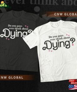 I Am Kenough Movie Shirt 1 Im Not Drunk Hoodie Do You Guys Ever Think About Dying Graphic Tee Unisex Sweatshirt