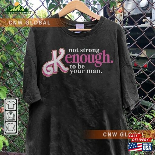 I Am Kenough Movie Shirt Im Not Drunk Hoodie Strong Enough To Be Your Man Graphic Tee Unisex T-Shirt