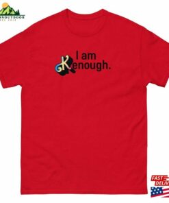 I Am Kenough Ryan Gosling T Shirt Unisex Classic 3