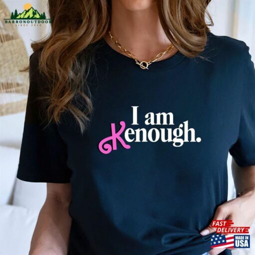 I Am Kenough Shirt Barbie Funny Birthday Crew Classic Unisex