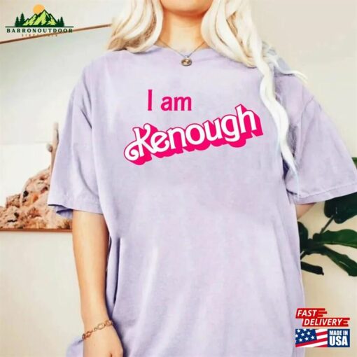 I Am Kenough Shirt Barbie Im Inspired Enough Sweatshirt T-Shirt