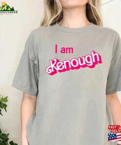 I Am Kenough Shirt Barbie Im Inspired Enough Sweatshirt T-Shirt 3 I Am Kenough Shirt Barbie Im Inspired Enough Sweatshirt T Shirt 4