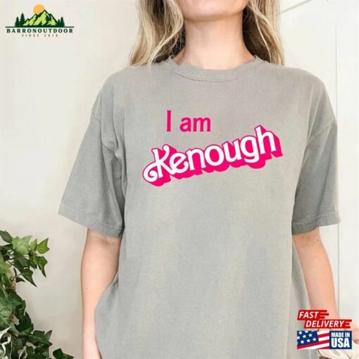 I Am Kenough Shirt Barbie Im Inspired Enough Sweatshirt T-Shirt