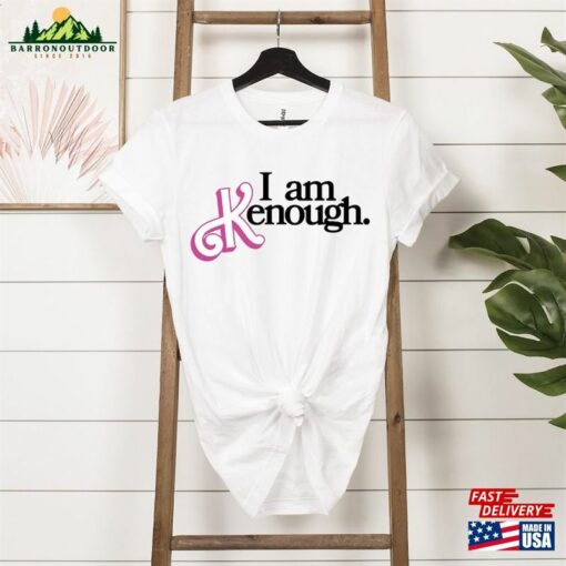 I Am Kenough Shirt Barbie Movie 2023 T-Shirt Hoodie Sweatshirt