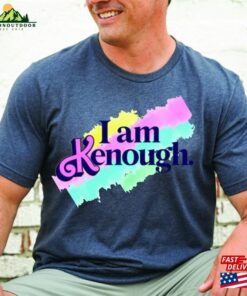 I Am Kenough Shirt Hoodie Unisex I Am Kenough Shirt Hoodie Unisex