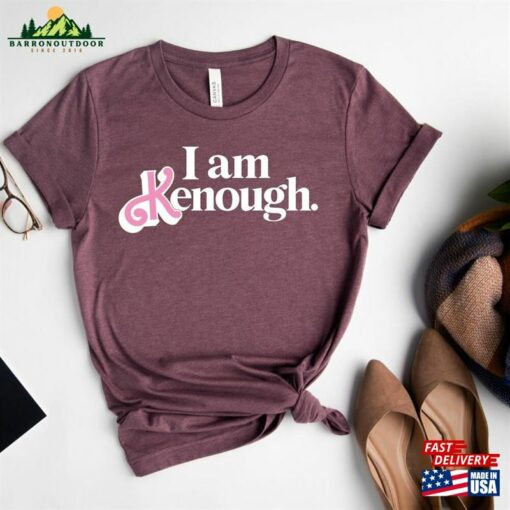 I Am Kenough Shirt Sweatshirt T-Shirt