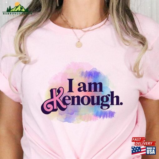 I Am Kenough Shirt Sweatshirt T-Shirt Unisex