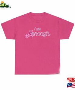 I Am Kenough Shirt T Shirt Unisex 3