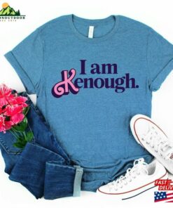 I Am Kenough Shirt Tee Hoodie Sweatshirt I Am Kenough Shirt Tee Hoodie Sweatshirt