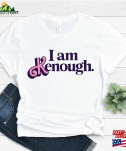 I Am Kenough Shirt Tee Hoodie Sweatshirt 3