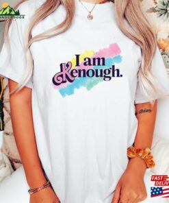 I Am Kenough Shirts Shirt T-Shirt Unisex Hoodie I Am Kenough Shirts Shirt T-Shirt Unisex Hoodie