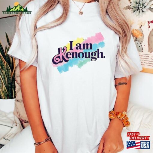 I Am Kenough Shirts Shirt T-Shirt Unisex Hoodie