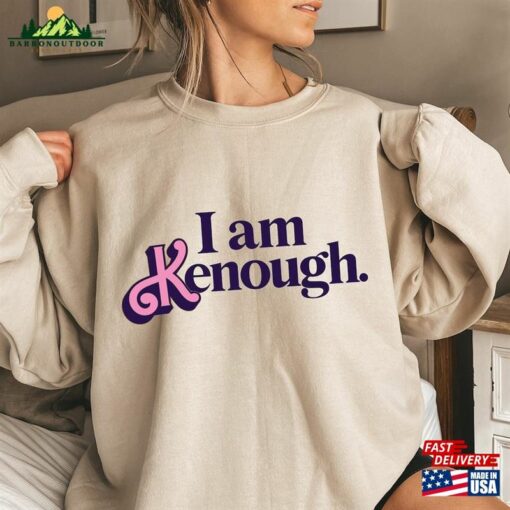 I Am Kenough Sweatshirt Sweater Hoodie Unisex