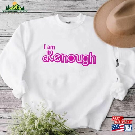 I Am Kenough T-Shirt Kenenough Sweatshirt Barbenheimer 2023 Shirt Unisex