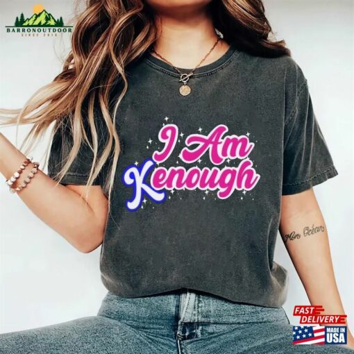 I Am Kenough Unisex T-Shirt Sweatshirt Hoodie