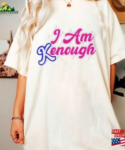 I Am Kenough Unisex T-Shirt Sweatshirt Hoodie 3 I Am Kenough Unisex T Shirt Sweatshirt Hoodie 4