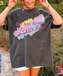 I Am Not Drunk Kenough Shirt Ryan Gosling T-Shirt Hoodie Classic