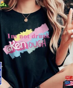 I Am Not Drunk Kenough Shirt Ryan Gosling T Shirt Hoodie Classic 3