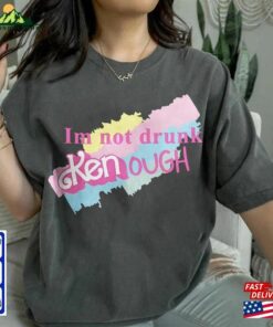 I Am Not Drunk Kenough Shirt Ryan Gosling T Shirt Hoodie Classic 4