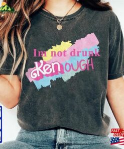 I Am Not Drunk Kenough Shirt Ryan Gosling T-Shirt Hoodie Sweatshirt