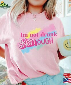 I Am Not Drunk Kenough Shirt T-Shirt Sweatshirt I Am Not Drunk Kenough Shirt T-Shirt Sweatshirt