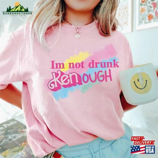 I Am Not Drunk Kenough Shirt T-Shirt Sweatshirt