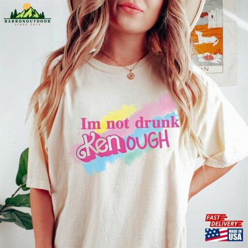 I Am Not Drunk Kenough Shirt T-Shirt Sweatshirt