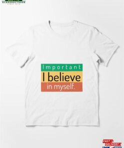 I Believe In Myself Essential T-Shirt Sweatshirt Unisex I Believe In Myself Essential T-Shirt Sweatshirt Unisex