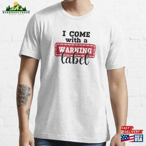 I Come With A Warning Label Funny Sarcastic Witty Quote Light Backgrounds Essential T-Shirt Hoodie Classic