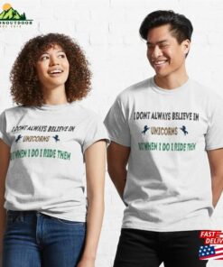I Dont Always Believe In Unicorns But When Do Ride Them Classic T-Shirt Unisex Hoodie I Dont Always Believe In Unicorns But When Do Ride Them Classic T-Shirt Unisex Hoodie