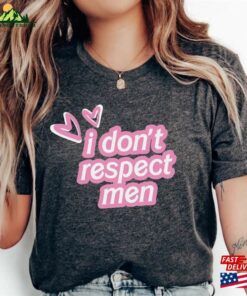 I Dont Respect Men Shirt Feminist T-Shirt Gift For Gifts Classic