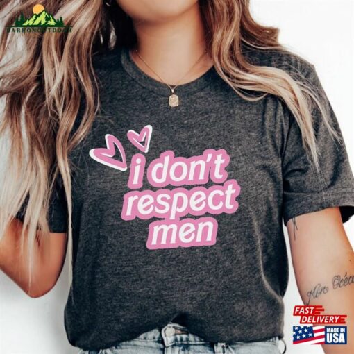 I Dont Respect Men Shirt Feminist T-Shirt Gift For Gifts Classic